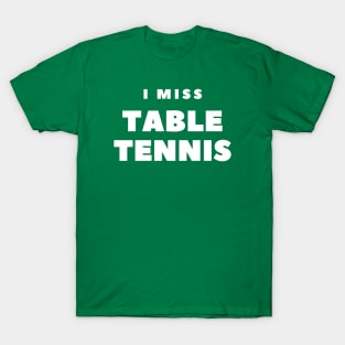 I MISS TABLE TENNIS T-Shirt